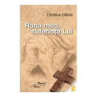 Rana mea, suferinta Lui - Catalina Danila