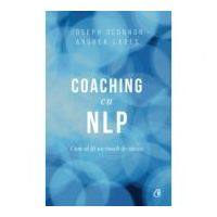 Coaching cu NLP. Cum sa fii un coach de succes - Editia a III-a - Joseph O'Connor