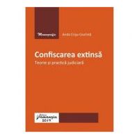 Confiscarea extinsa. Teorie si practica judiciara - Anda Crisu-Ciocinta