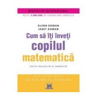 Cum sa iti inveti copilul matematica. Editie revizuita si adaugita - Glenn Doman, Janet Doman