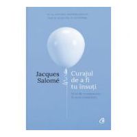 Curajul de a fi tu insuti. Editia a IV-a - Jacques Salome