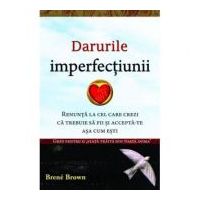 Darurile imperfectiunii - Dr. Brene Brown