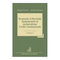 Drepturile si libertatile fundamentale in jurisprudenta Curtii Constitutionale. Volumul I - Stefan Deaconu, Marian Enache