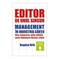Editor de unul singur. Management in industria cartii - Bogdan Hrib