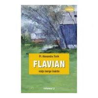 Flavian. Viata merge inainte. Volumul 2 - pr. Torik Alexandru