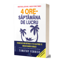 4 Ore. Saptamana de lucru - Timothy Ferriss