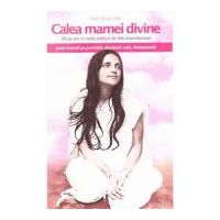 Calea mamei divine. 40 de ani in India alaturi de Ma Anandamayi. Jurnalele discipolei sale, Atmananda - Ram Alexander