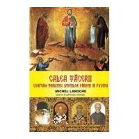 Calea tacerii. Conform traditiei Sfintilor Parinti ai pustiei - Michel Laroche - Ucenic al parintelui Cleopa