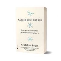 Cum sa devii mai bun - Gretchen Rubin