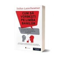 Cum sa vorbesti pe limba banilor - John Lanchester