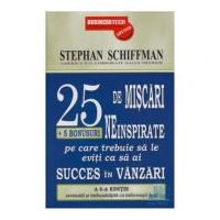 25 De Miscari Neinspirate Pe Care Trebuie Sa Le Eviti Ca Sa Ai Succes In Vanzari - Stephan Schiffman
