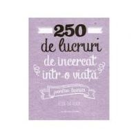 250 de lucruri de incercat intr-o viata. Pentru bunici - Elise de Rijck