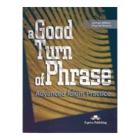 A Good Turn of Phrase Advanced Idiom Practice - Virginia Evans, James Milton