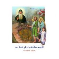 Au fost si ei candva copii. Cuviosul David - Ana Iacov