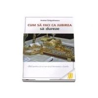 Cum sa faci ca iubirea sa dureze - Andrei Dragulinescu