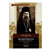 Episcopul Grigorie Leu in valtoarea istoriei. Documente (1924-1949) - Adrian Nicolae Petcu, Pr. Nicolae Catalin Luchian