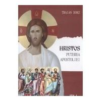 Hristos, Puterea apostoliei volumul 1. Meditatii la Apostolul Duminicilor de peste an - Traian Dorz