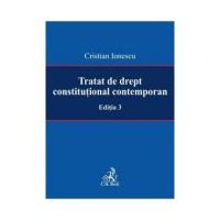 Tratat de drept constitutional contemporan Editia 3 - Cristian Ionescu
