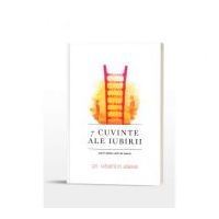 7 Cuvinte ale iubirii: sacre taine care ne unesc - Preot Visarion Alexa