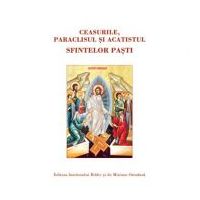 Ceasurile, Paraclisul si Acatistul Sfintelor Pasti
