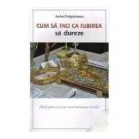Cum sa faci ca iubirea sa dureze - Andrei Dragulinescu