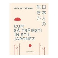 Cum sa traiesti in stil japonez - Yutaka Yazawa