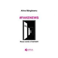 #Fakenews. Noua cursa a inarmarii - Alina Bargaoanu