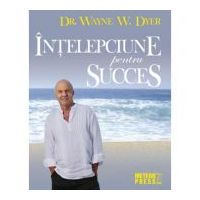 Intelepciune pentru succes - Wayne W. Dyer