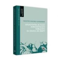 Legalitatea actului administrativ normativ in statul de drept - Claudiu-Angelo Gherghina