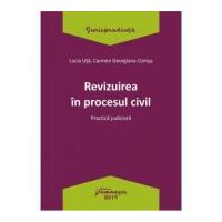 Revizuirea in procesul civil. Practica judiciara - Lucia Uta, Carmen-Georgiana Comsa