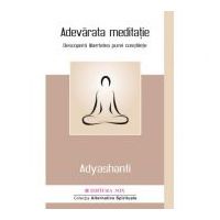 Adevarata meditatie. Descopera libertatea purei constiinte - Adyashanti