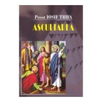 Ascultarea - Preot Iosif Trifa