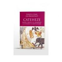 Cateheze. Despre creatia lui Dumnezeu si lucrarea Sa mantuitoare - Sfantul Ioan din Kronstadt