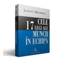 CELE 17 LEGI ALE MUNCII IN ECHIPA - John C. Maxwell