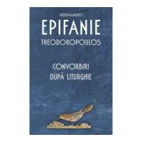 Convorbiri dupa Liturghie - Arhimandrit Epifanie Theodoropoulos