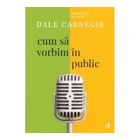 Cum sa vorbim in public. Editia a III-a, revizuita - Dale Carnegie