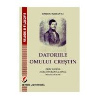 DATORIILE OMULUI CRESTIN. Editie ingrijita, studiu introductiv si note de Nicolae Isar - Simeon Marcovici