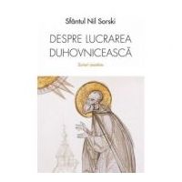 Despre lucrarea duhovniceasca. Scrieri ascetice - Sfantul Nil Sorski