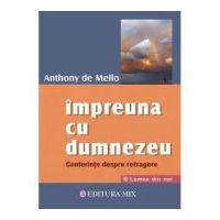 Impreuna cu Dumnezeu. Conferinte despre retragere - Anthony De Mello