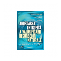 Abordarea entropica a valorificarii resurselor naturale. De la principii la strategie - Florina Bran, Gheorghe Manea, Carmen Valentina Radulescu, Ildi