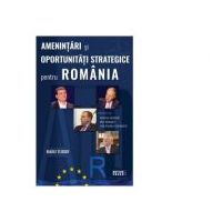 Amenintari si oportunitati strategice pentru Romania - Radu Tudor