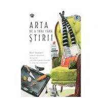 Arta de a trai fara stiri - Rolf Dobelli