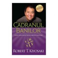 Cadranul banilor. Ghidul unui tata bogat pentru libertate financiara. Editia a III-a - Robert T. Kiyosaki