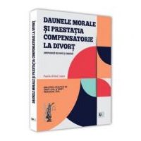 Daunele morale si prestatia compensatorie la divort. Jurisprudenta relevanta si comentata - Paula-Alina Lupu