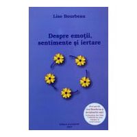 Despre emotii, sentimente si iertare - Lise Bourbeau