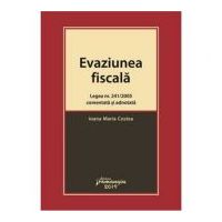 Evaziunea fiscala. Legea nr. 241/2005 comentata si adnotata - Ioana Maria Costea