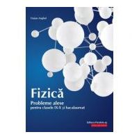 Fizica. Probleme alese pentru clasele 9-10 si bacalaureat - Traian Anghel