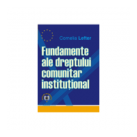 Fundamente ale dreptului comunitar institutional - Cornelia Lefter