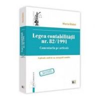 Legea contabilitatii nr. 82/1991. Comentariu pe articole. Explicatii, studii de caz, monografii contabile - Maria Balasescu