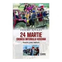 24 martie. Cronica infernului kosovar - Fehmi Ajvazi